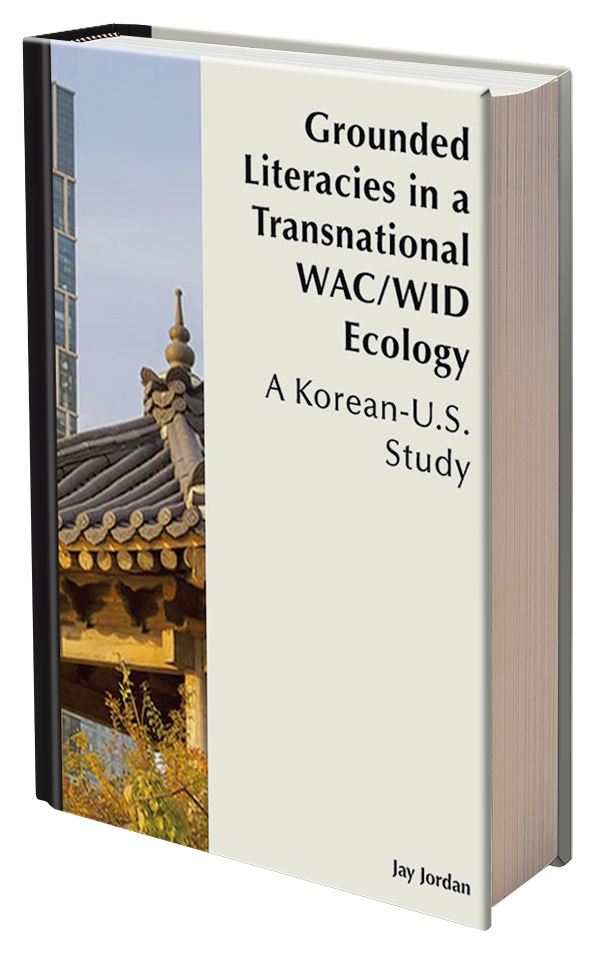 Grounded Literacies in a Transnational WAC/WID Ecology: A Korean-U.S. Study